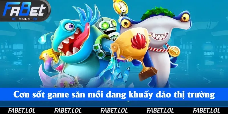 Cơn sốt game săn mồi đang khuấy đảo thị trường