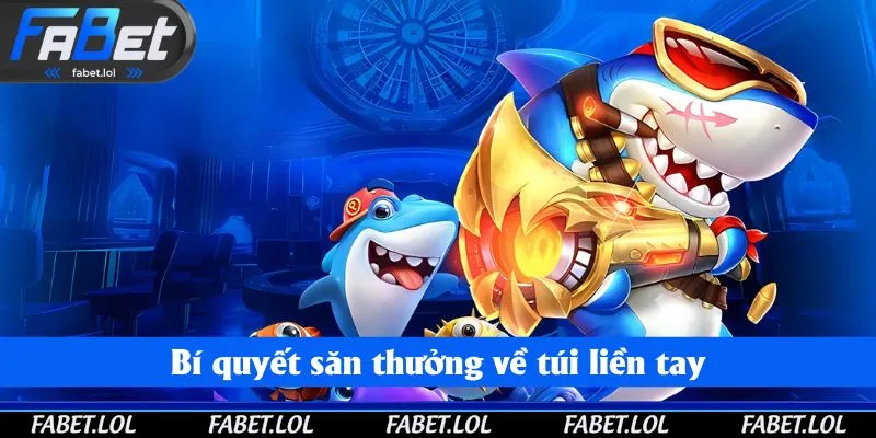 Bí quyết săn thưởng về túi liền tay