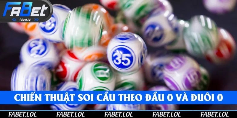 Phương thức soi lô theo đầu 0 và đuôi 0 