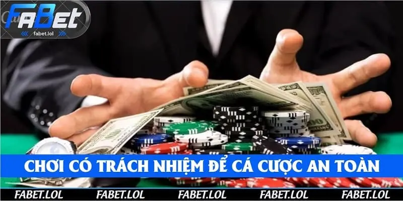 Chơi có trách nhiệm để cá cược an toàn