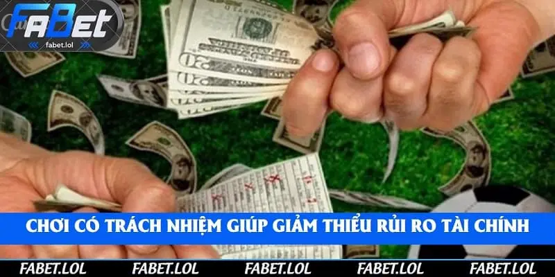 Chơi có trách nhiệm giúp giảm thiểu rủi ro tài chính