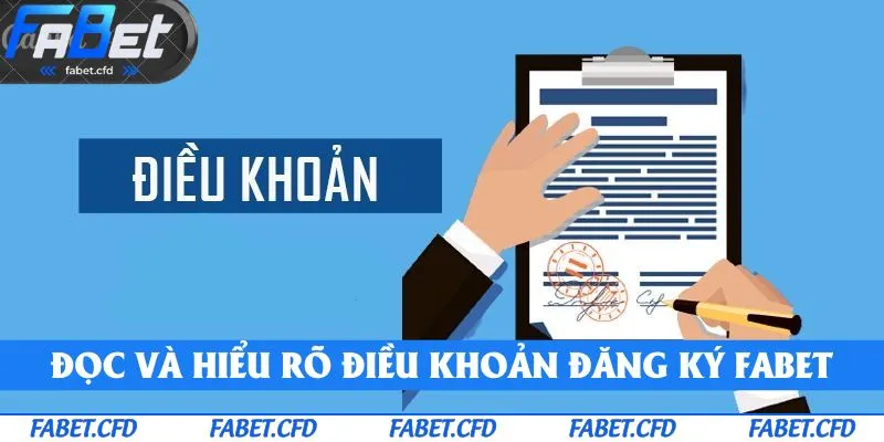 Đọc và hiểu rõ điều khoản trong đăng ký FABET