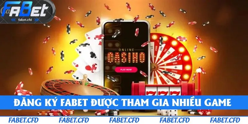 Đăng ký FABET sẽ được tham gia nhiều thể loại game hấp dẫn