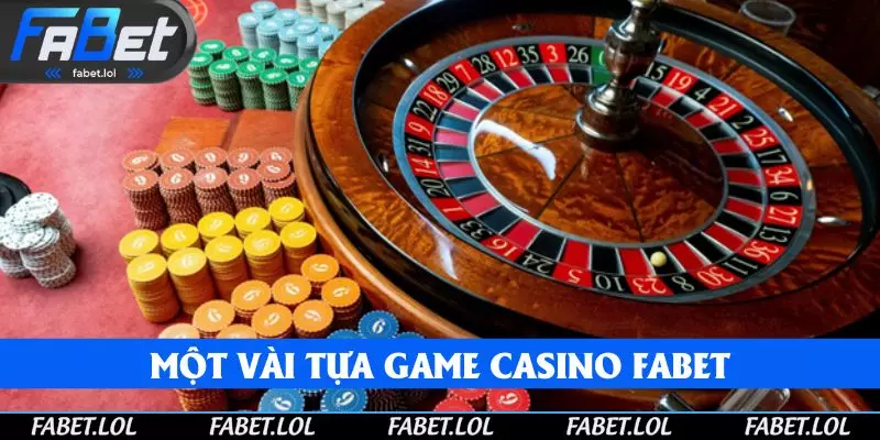 Điểm danh một vài tựa game Casino FABET không thể thiếu