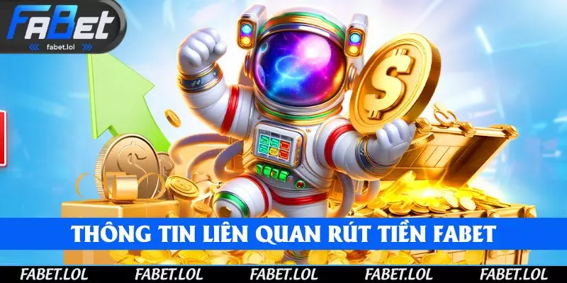 Đọc các thông tin liên quan đến rút tiền FABET