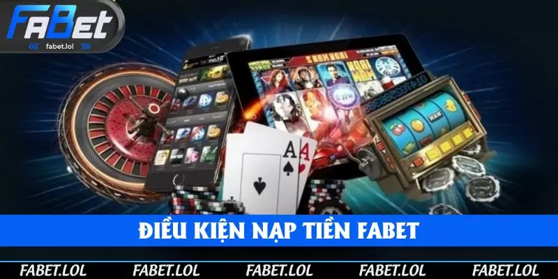 Đón đọc điều kiện nạp tiền FABET