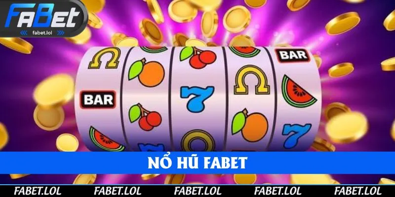 Nổ hũ FABET là game slot mà bạn không thể bỏ lỡ