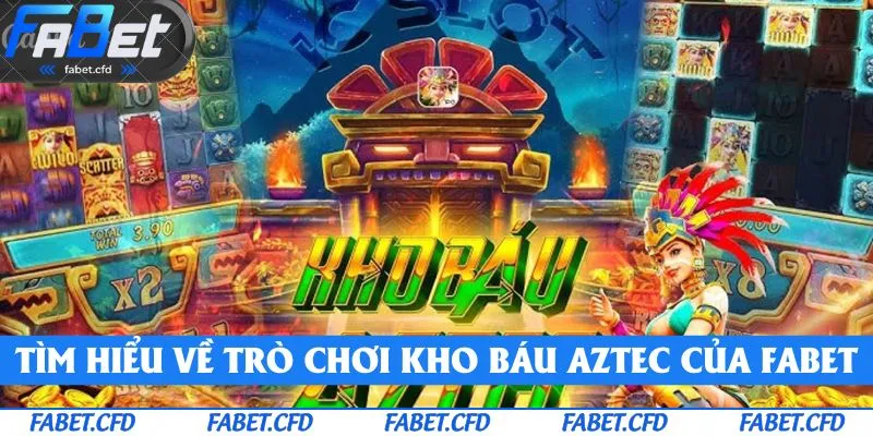 Tìm hiểu về trò chơi kho báu Aztec của FABET