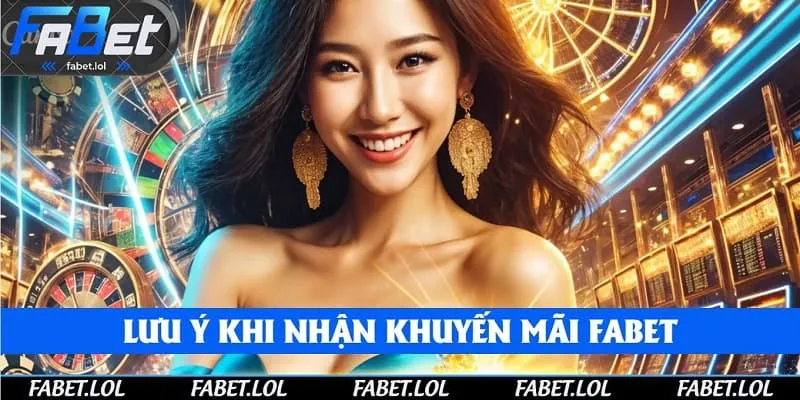 Khuyến mãi tại nhà cái Fabet và lưu ý khi nhận