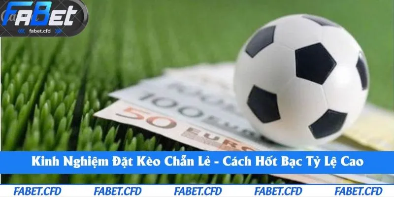 Kinh nghiệm đặt kèo chẵn lẻ