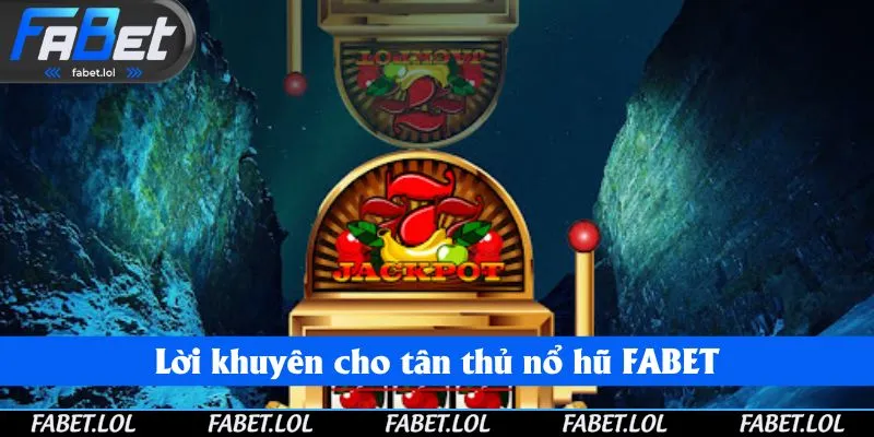 Lời khuyên cho tân thủ nổ hũ FABET