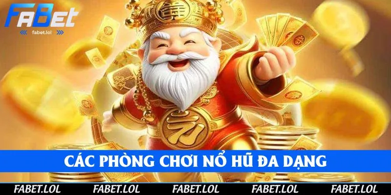 Các phòng chơi nổ hũ đa dạng tại FABET
