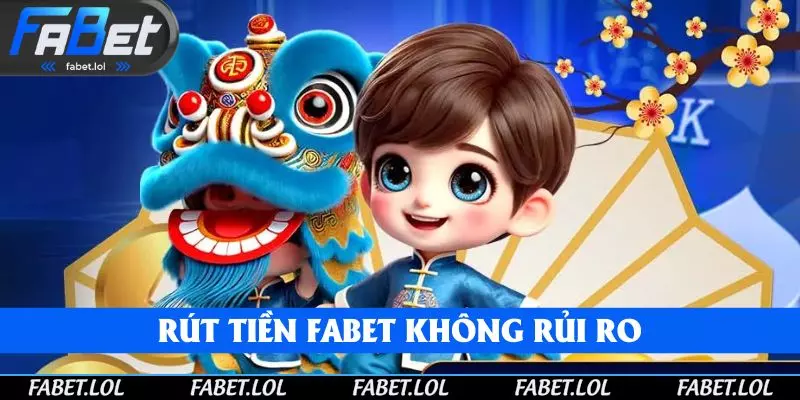 Rút tiền FABET không rủi ro bám sát quy trình