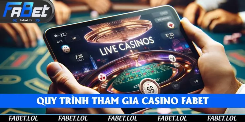 Tham gia casino cực đơn giản nhanh gọn bởi quy trình FABET