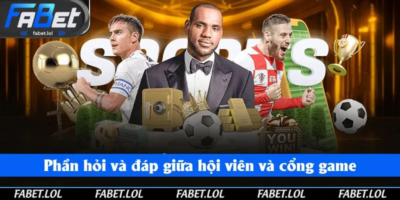 Phần hỏi và đáp giữa hội viên và cổng game