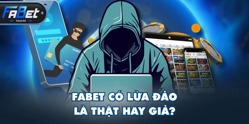 FABET có lừa đảo là thật hay giả?
